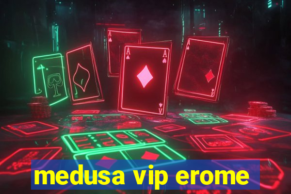 medusa vip erome